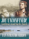 Joy Unconfined (eBook): Lord Byron's Grand Tour Re-toured